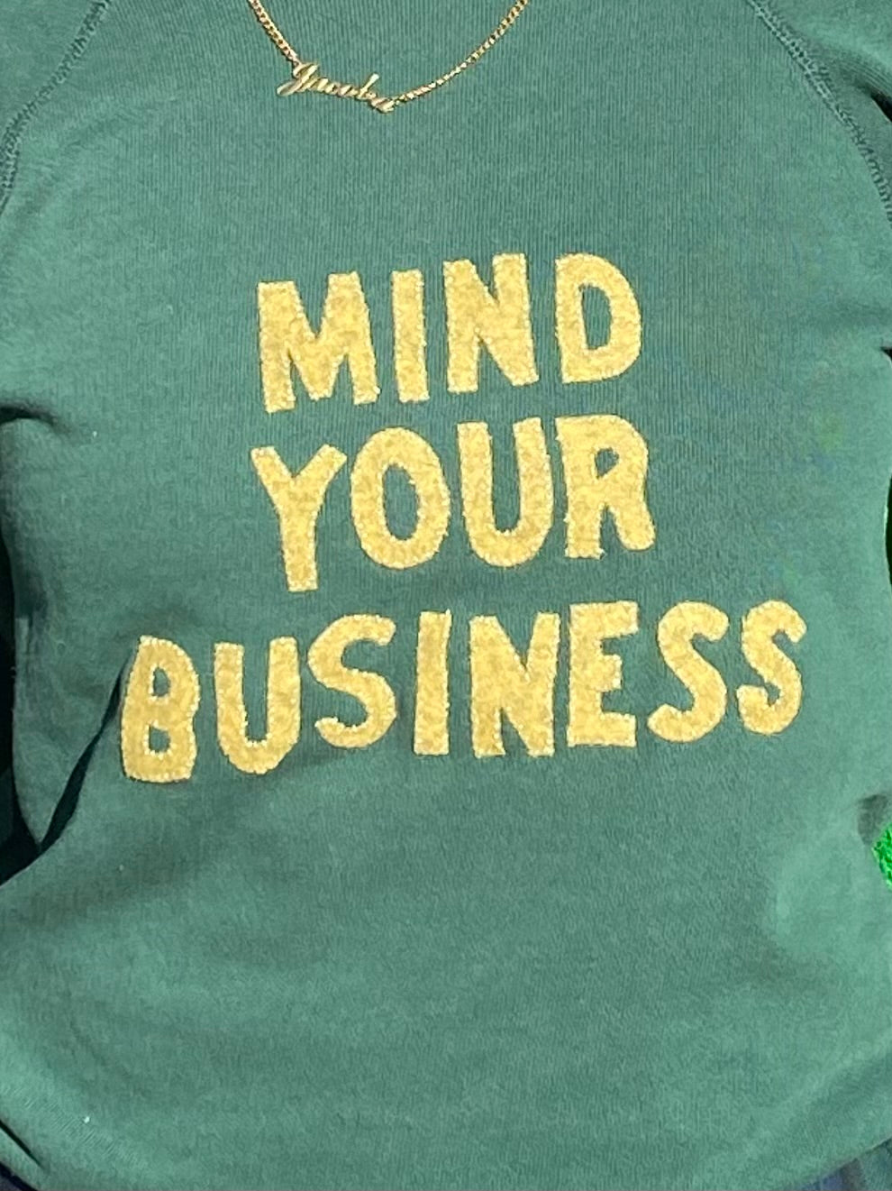 MIND YOUR BUSINESS GREEN CREWNECK