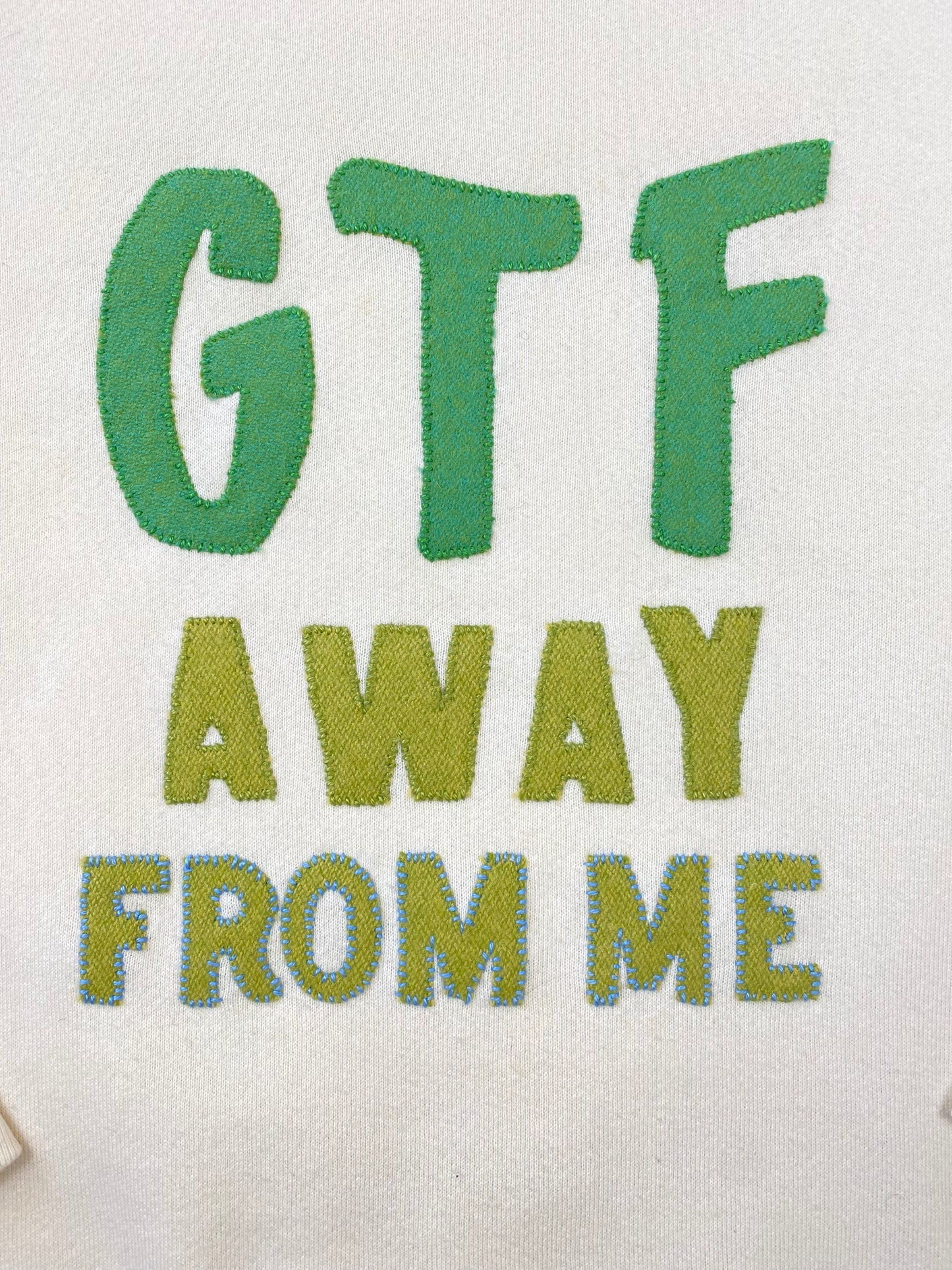 GTF AWAY FROM ME CREWNECK