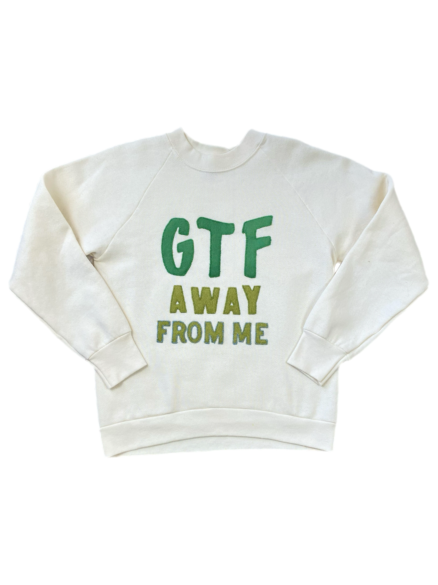 GTF AWAY FROM ME CREWNECK