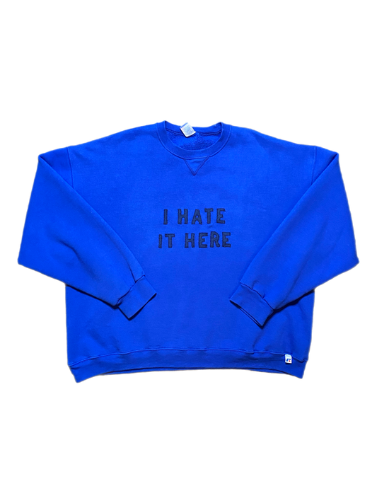I HATE IT HERE CREWNECK